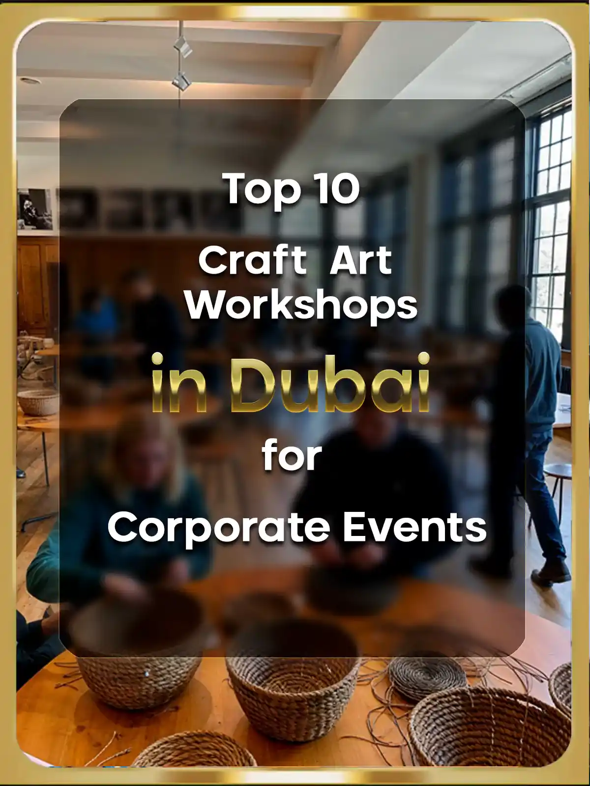 Top 10 craft art workshops in Dubai for corporate events in 2024